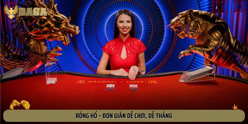 Rồng Hổ – đơn giản dễ chơi, dễ thắng