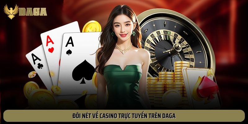 Đôi nét về casino trực tuyến trên Daga