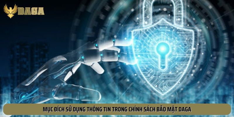 Mục đích sử dụng thông tin trong chính sách bảo mật Daga