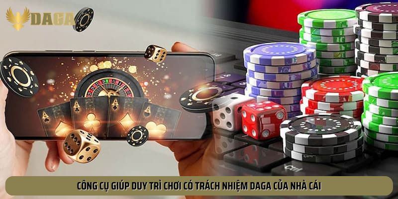 Công cụ giúp duy trì chơi có trách nhiệm Daga của nhà cái