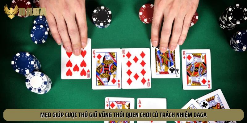 Mẹo giúp cược thủ giữ vững thói quen chơi có trách nhiệm Daga
