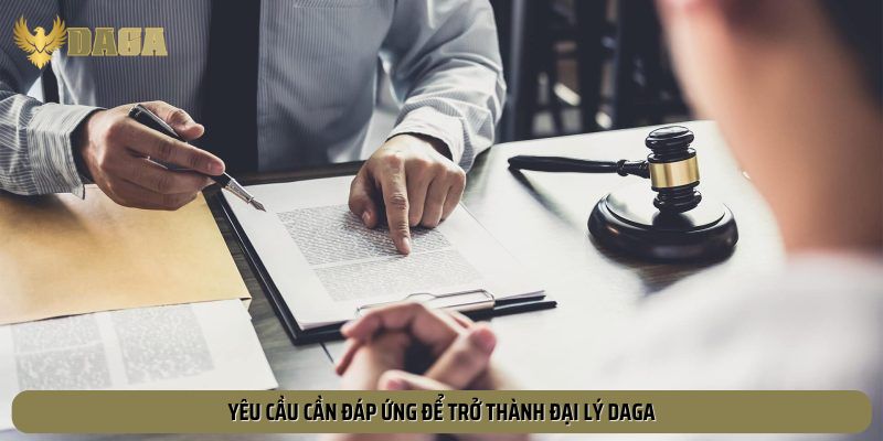 Yêu cầu cần đáp ứng để trở thành đại lý Daga