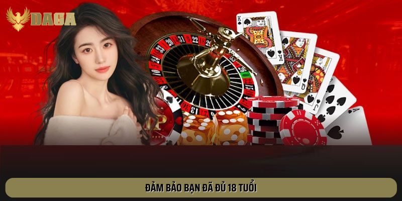 Đảm bảo bạn đã đủ 18 tuổi