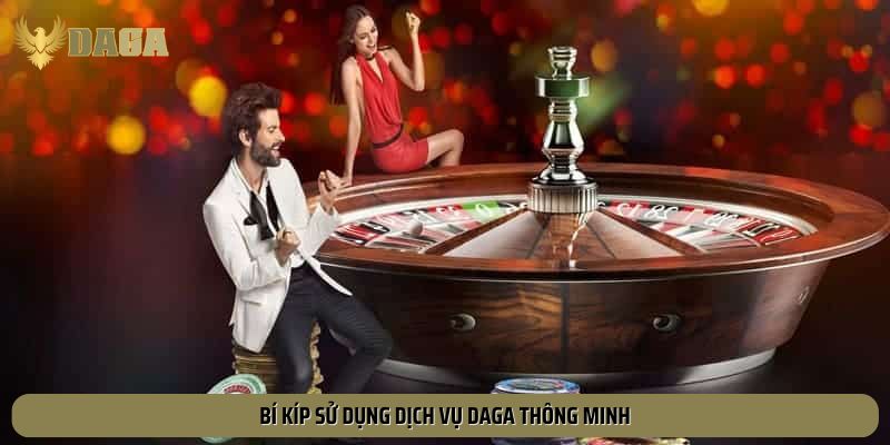 Bí kíp sử dụng dịch vụ Daga thông minh