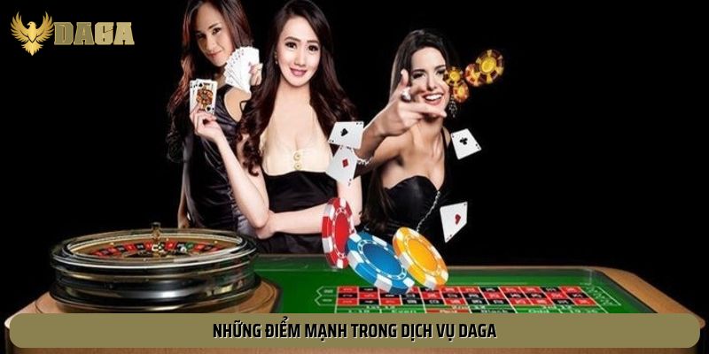 Những điểm mạnh trong dịch vụ Daga