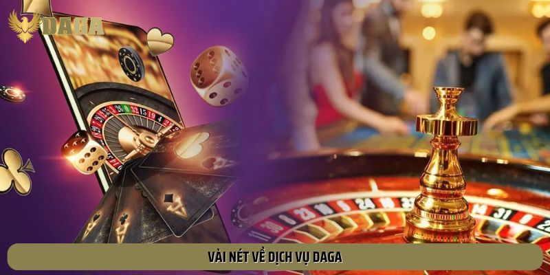 Vài nét về dịch vụ Daga