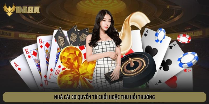 Nhà cái sẽ thu hồi thưởng nếu phát hiện gian lận hoặc vi phạm.