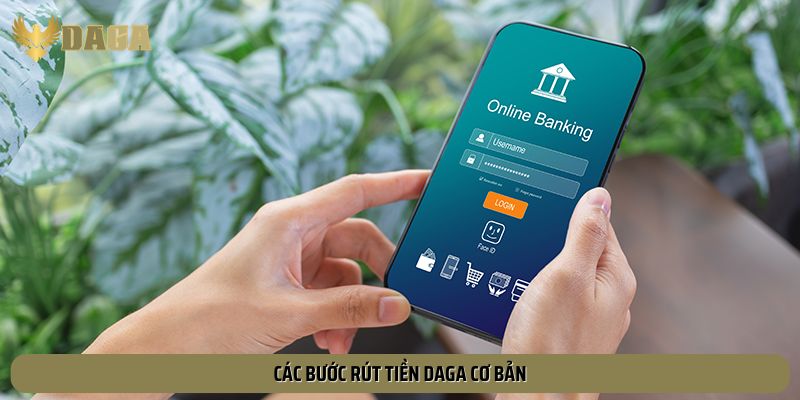 Các bước rút tiền Daga cơ bản