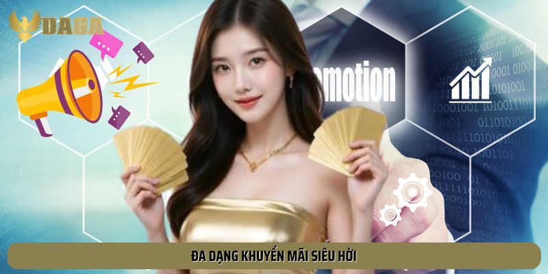 Đa dạng khuyến mãi siêu hời